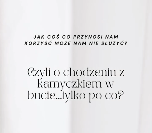o chodzeniu z kamyczkiem w bucie